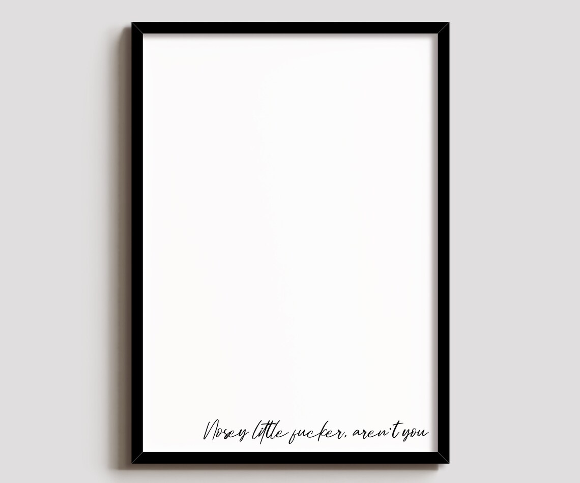 Nosey Little Fucker Funny Quote Poster Sarcastic Minimalist Wall Decor