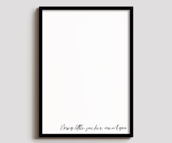 Funny Nosey Little Fucker Art Print Sarcastic Wall Decor