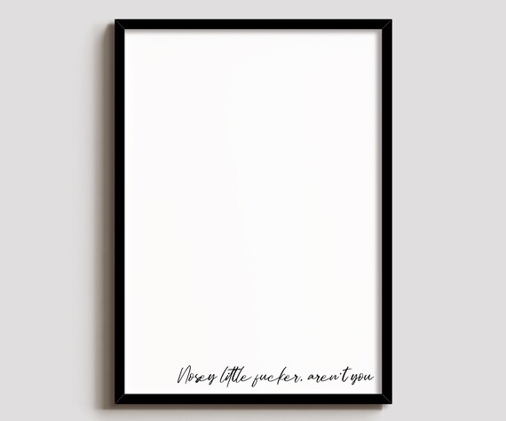 Nosey Little Fucker Funny Quote Poster Sarcastic Minimalist Wall Decor