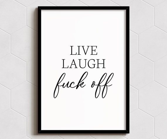 Live Laugh Fuck Off Quote Art Print