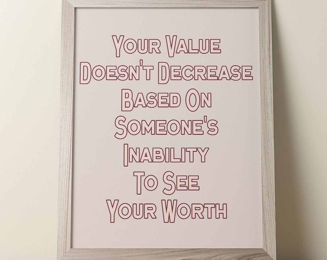 Your Value Doesnt Decrease Based On Someones Inability Quote Poster