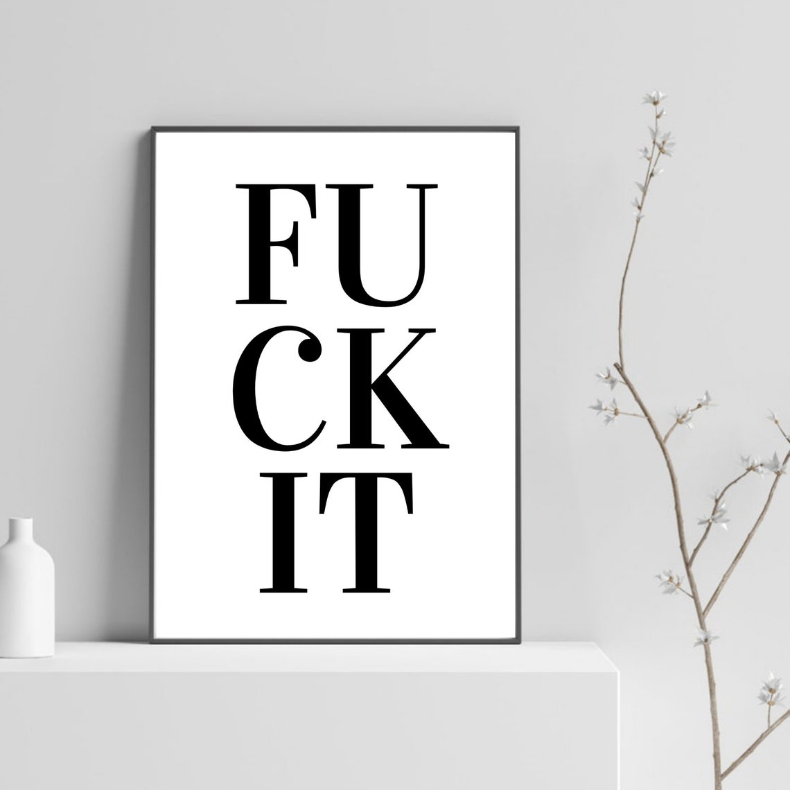 Fuck It Cheeky Bold Typography Black White Modern Quote Poster