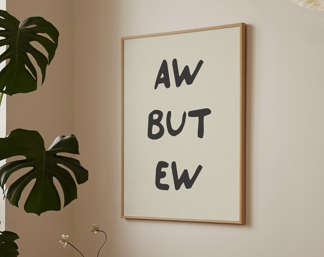 Aw But Ew Poster Funny Black Cream Minimalist Typography Quote Decor