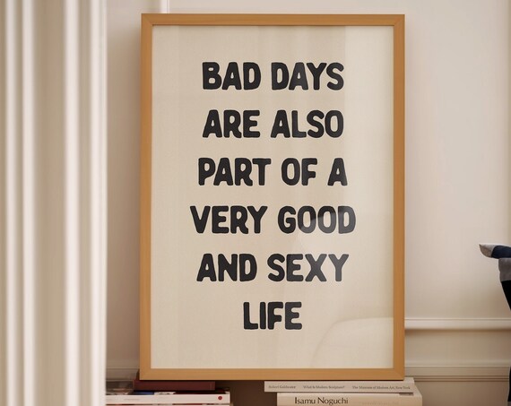 Bad Days Are Also Part Of A Very Good And Sexy Life Quote Wall Poster