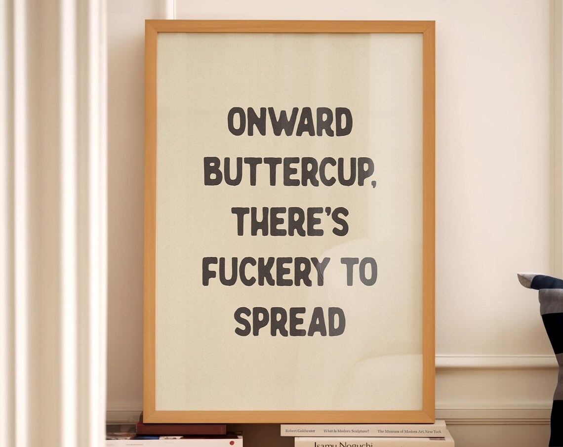 Onward Buttercup Fuckery Funny Quote Art Print - Image 4
