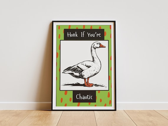 Honk If Youre Chaotic Goose Poster One Silly Print Funny Animal Funky Wall Art Themed Gifts Bird Quotes