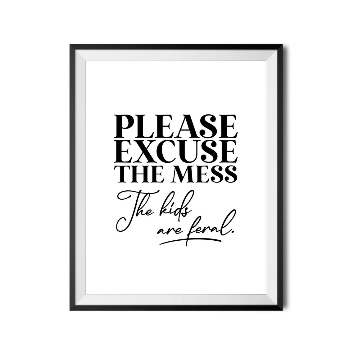 Please Excuse The Mess The Kids Are Feral Funny Parenting Poster - Image 3