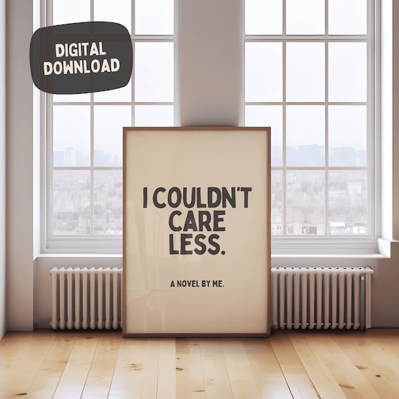 I Couldnt Care Less A Novel By Me Funny Sarcastic Minimal Poster