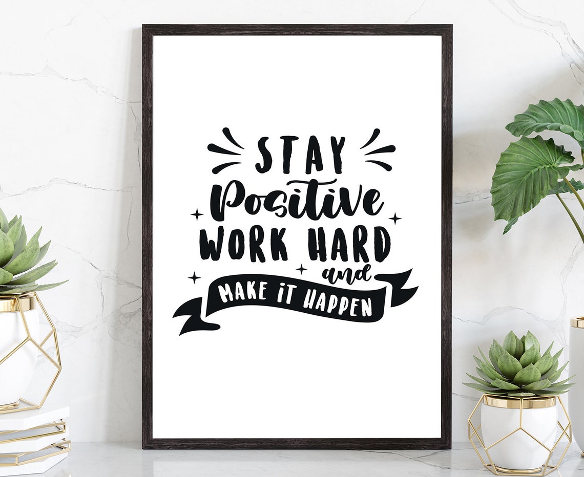 Stay Positive Work Hard Make It Happen Hand Lettered Quote Poster