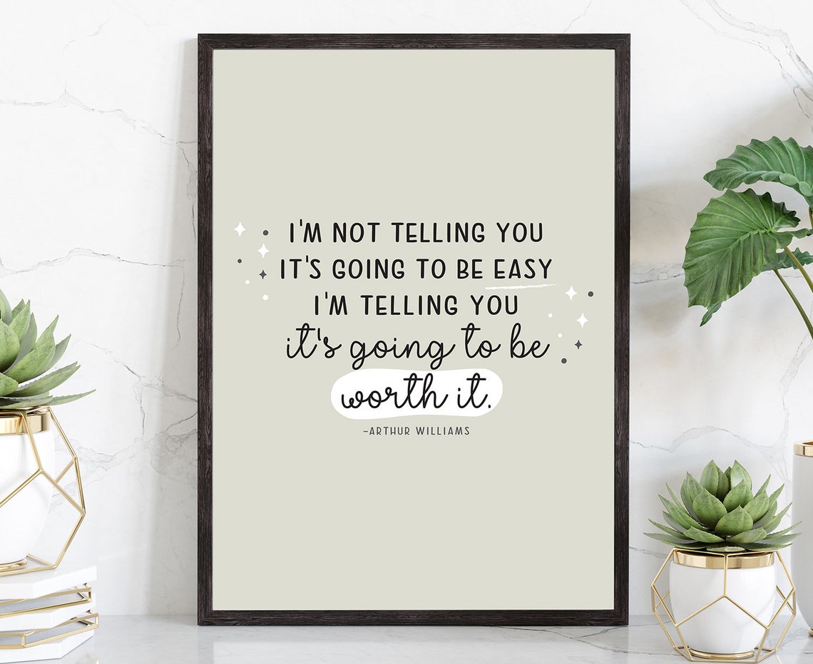 Arthur Williams Its Going To Be Worth It Motivational Quote Wall Art