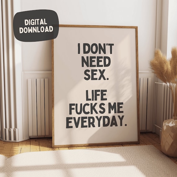 I Dont Need Sex Life Fucks Me Everyday Bold Sarcastic Poster