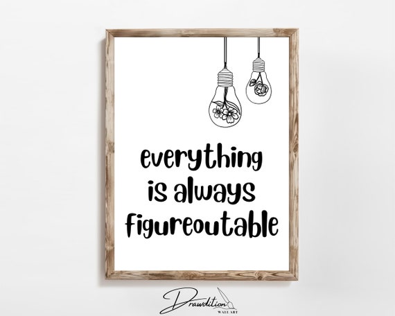 Everything Is Always Figureoutable Quote Art Print