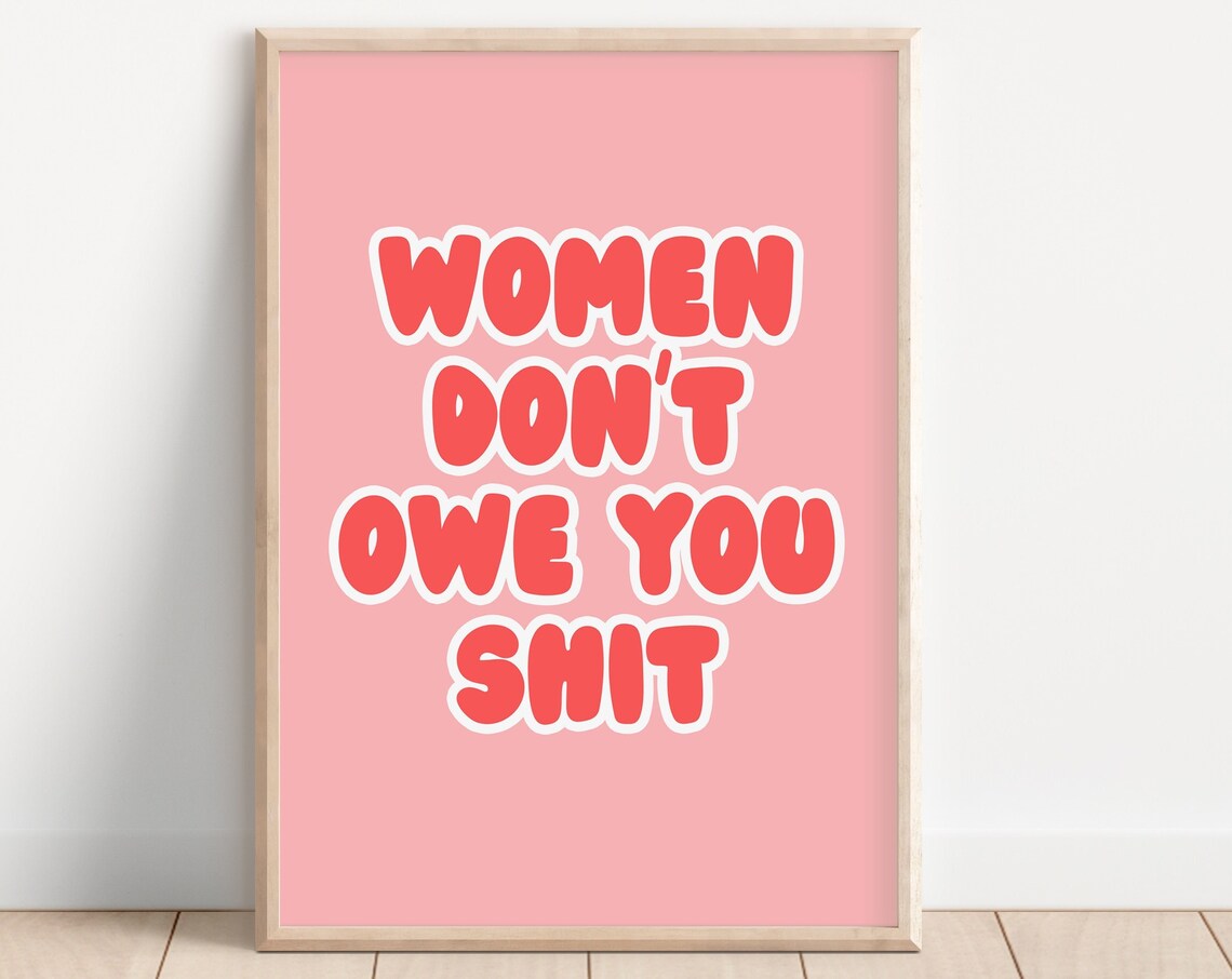 Women Don't Owe You Shit Feminist Quote Poster