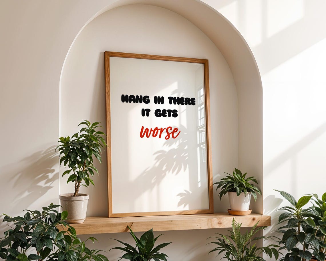 Funny Quote Poster Hang In There It Gets Worse Wall Art For Home Kitchen Office Room Decor - Image 3