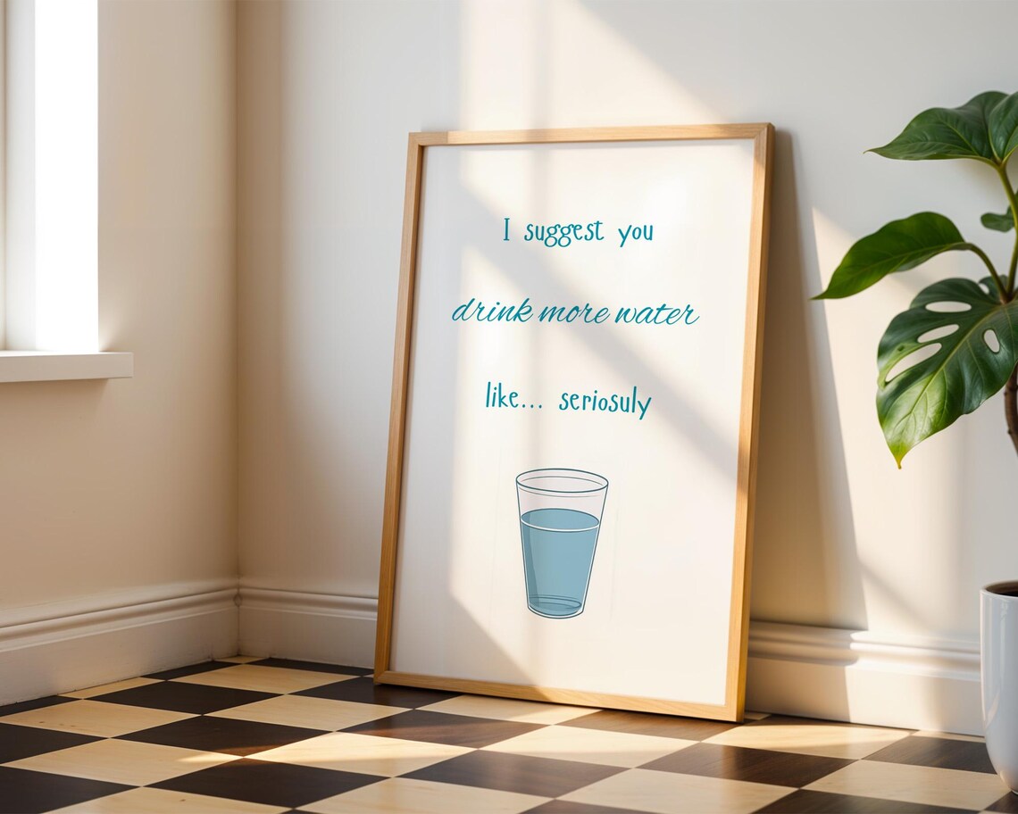 I Suggest You Drink More Water Like Seriously Funny Wall Art - Image 3