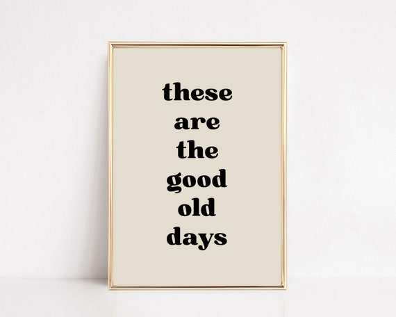 These Are The Good Old Days Retro Typography Art Print