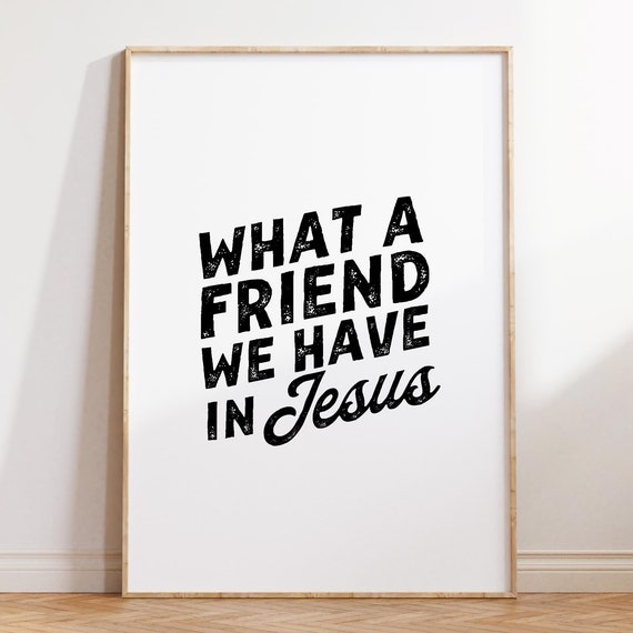What A Friend We Have In Jesus Christian Wall Art Modern Bible Verse Minimalist Wall Art Scripture Trendy Font Kids Room Housewarming Gift