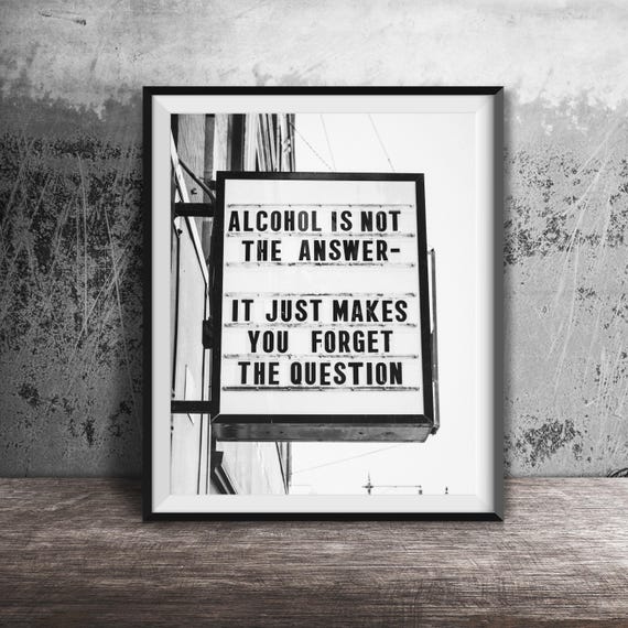 Alcohol Therapy Unframed Photography Print Funny Kitchen Bar Decor Alcohol Is Not The Answer It Just Makes You Forget The Question