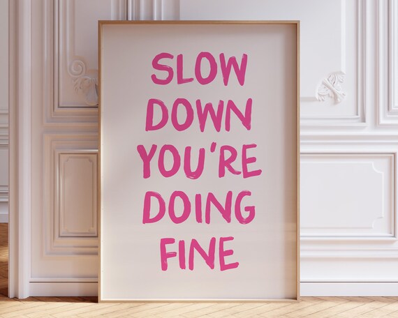 Slow Down Youre Doing Fine Print Trendy Wall Art Preppy Pink Aesthetic Girly Wall Art Cute Apartment Dorm Room Decor