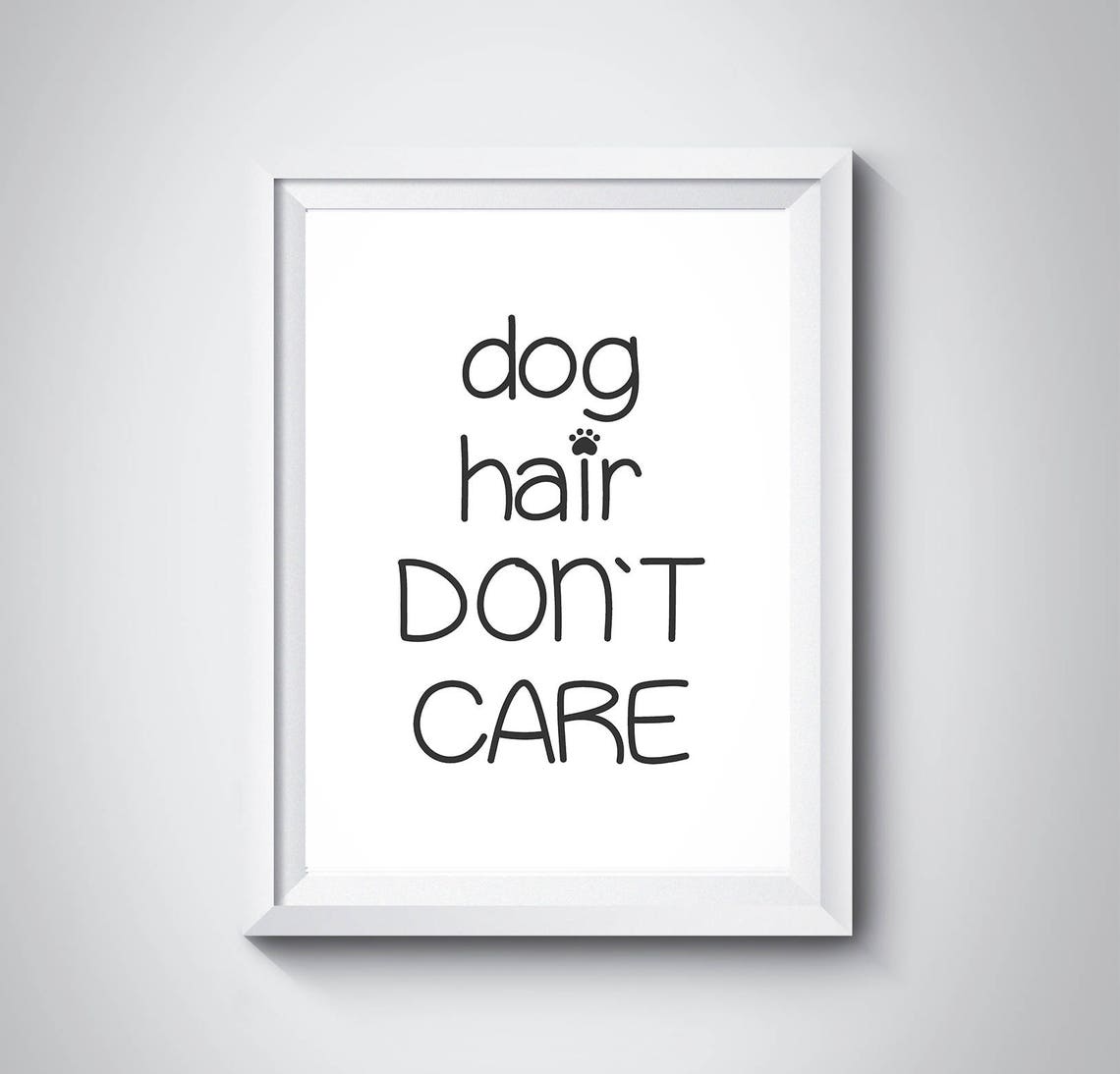 Dog Hair Dont Care Dogs Funny Poster Pets Art Home Wall Art Dog Lover Gift Mom Dogs Owner Wall Decor Dogs Wall Art Dog Room Decor