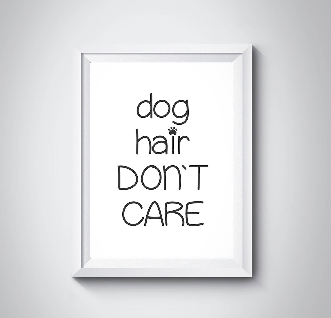 Dog Hair Dont Care Funny Sweet Paw Dog Lover Quote Gift Poster