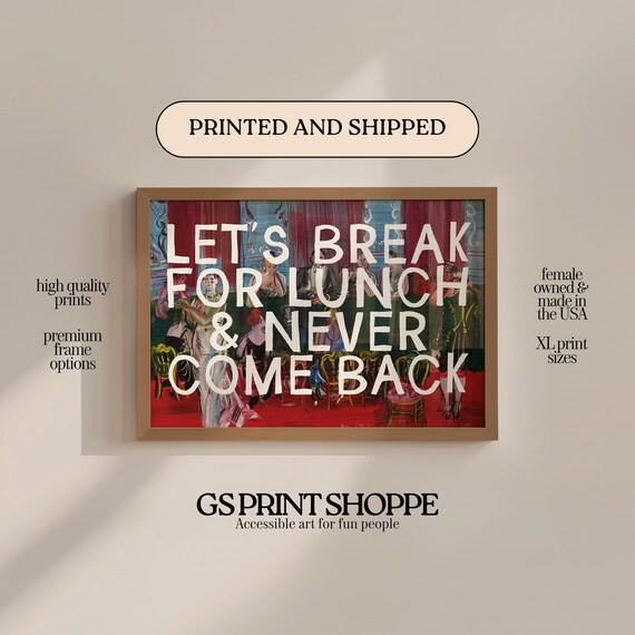 Lets Break for Lunch and Never Come Back Funny Office Quote Poster