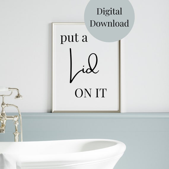 Put A Lid On It Bathroom Humor Quote Art Print