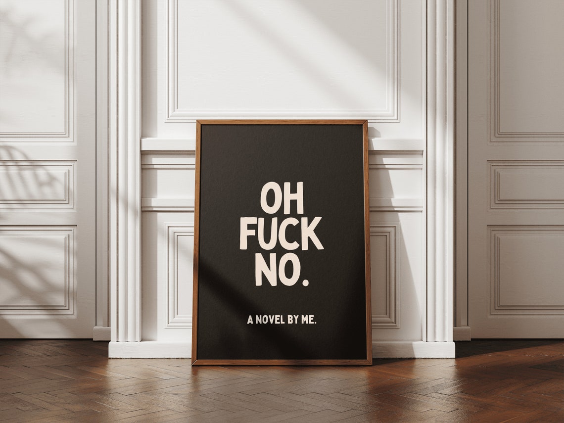 Oh Fuck No A Novel By Me Funny Sarcastic Quote Typography Poster - Image 3