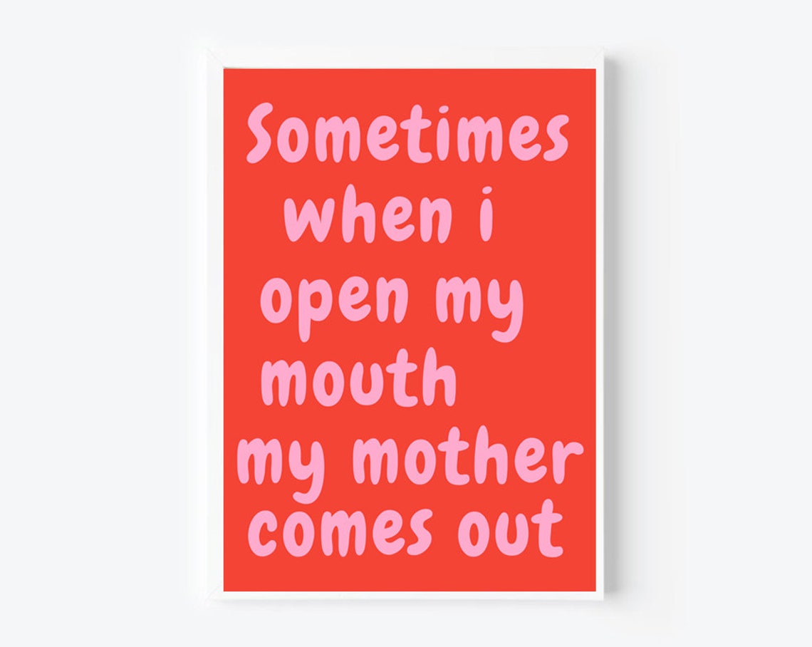 Sometimes When I Open My Mouth My Mother Comes Out Funny Poster
