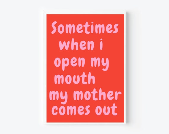 Sometimes When I Open My Mouth My Mother Comes Out Gifts For Mom Humor Art Mother