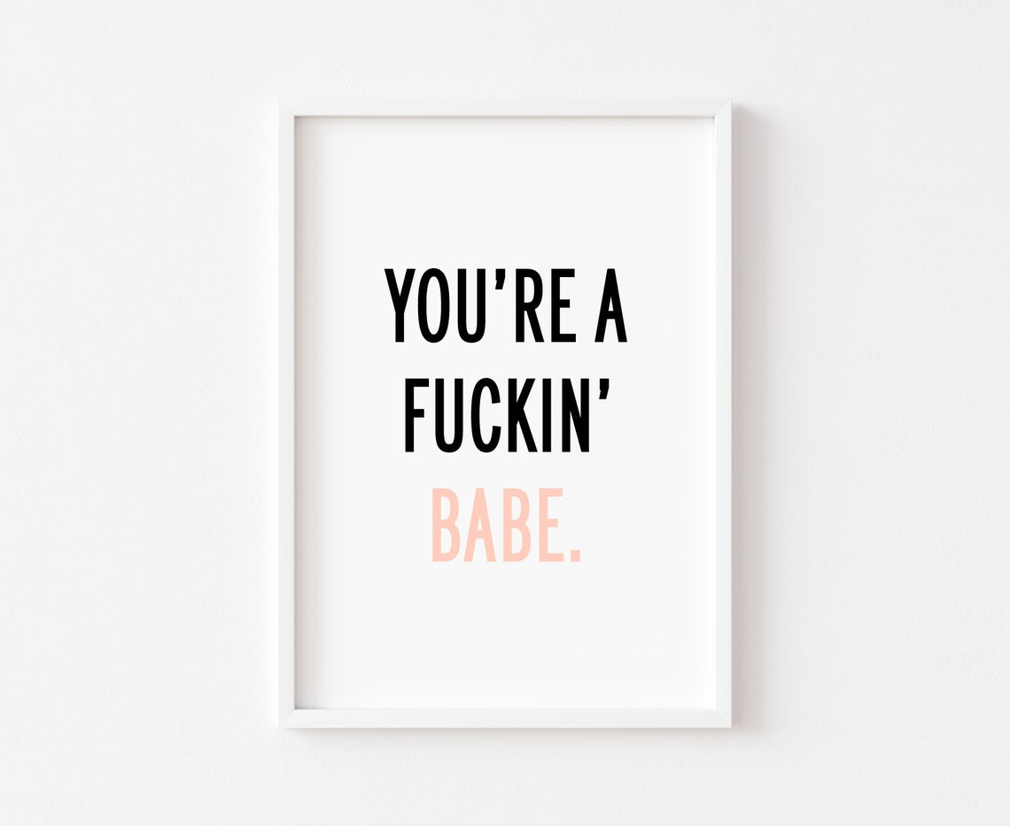 You're a Fuckin Babe Cheeky Rude Quote Bedroom Typography Poster