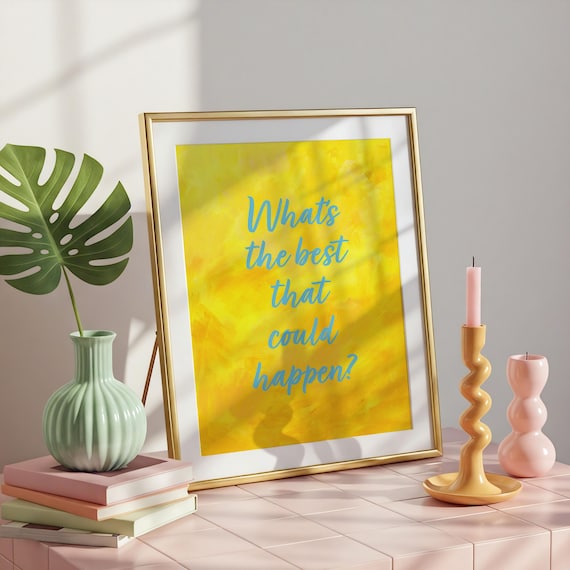 Whats the Best That Could Happen? Yellow Script Quote Poster