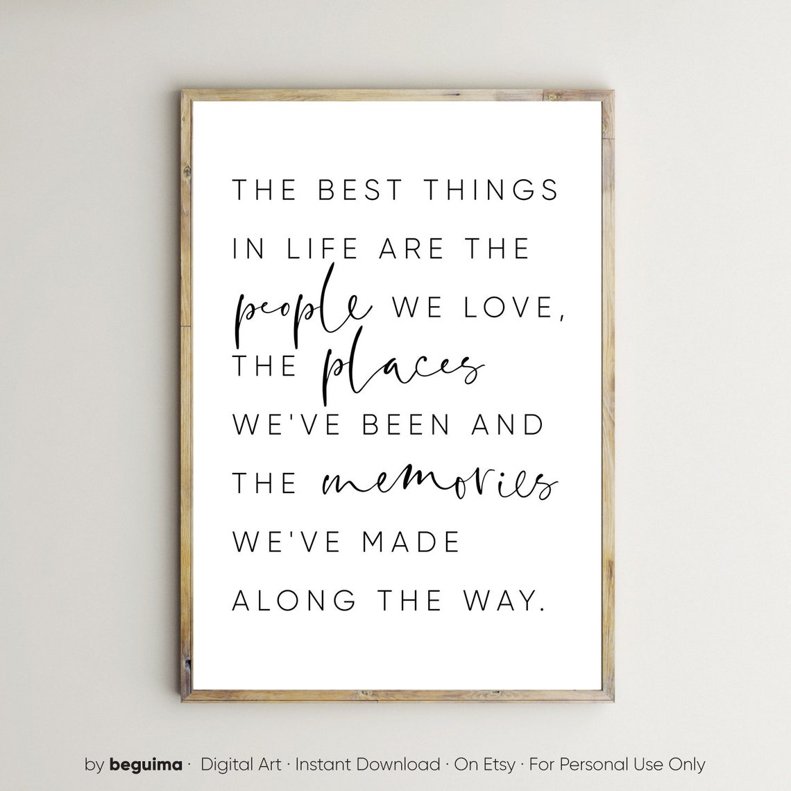 The Best Things In Life Are The People We Love The Places Weve Been And The Memories Weve Made Along The Way Quote Wall Art Prints Posters