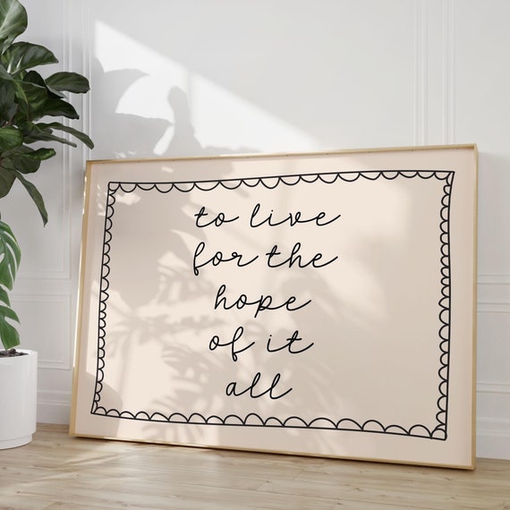 To Live For The Hope Of It All Art Print Taylor Neutral Hand Drawn Home Poster Daily Reminders Affirmation Bedroom Dorm Decor