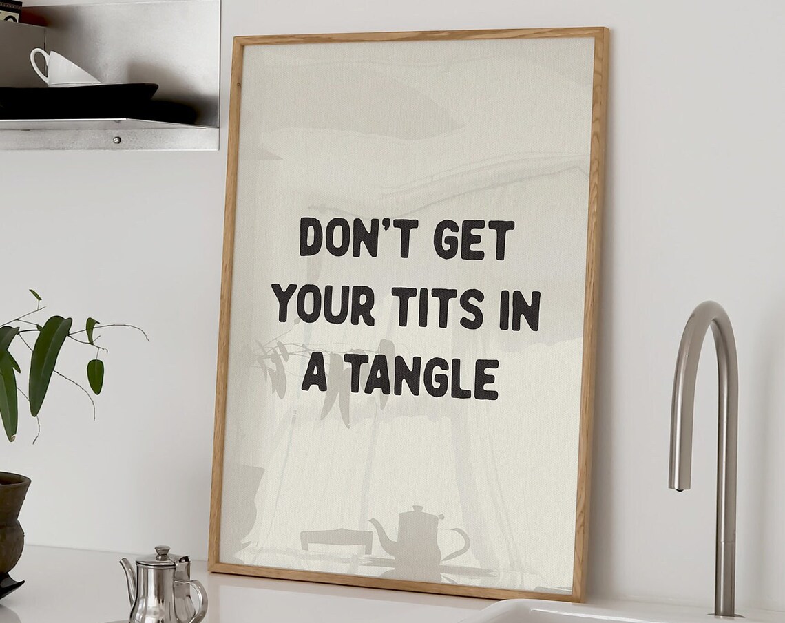Don't Get Your Tits In A Tangle Poster Print
