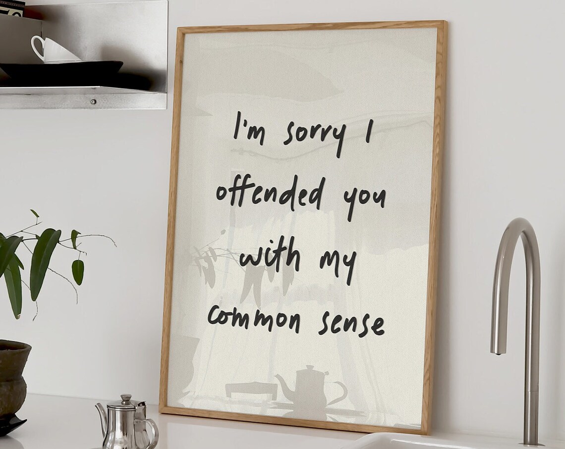 I'm Sorry I Offended You With My Common Sense Poster