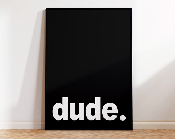 Dude Bold Black Background White Minimalist Statement Wall Poster