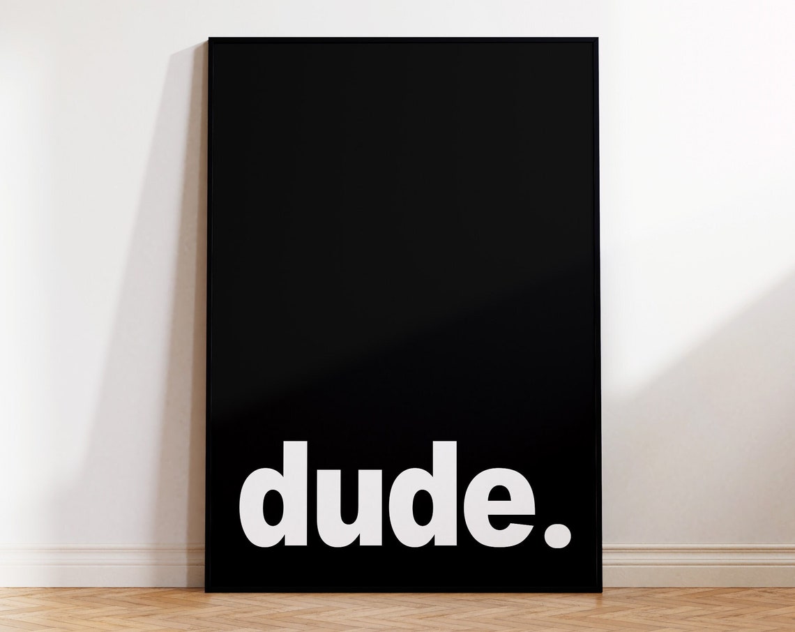 Dude Bold Black Background White Minimalist Statement Wall Poster