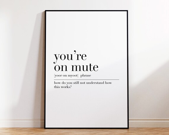 Youre On Mute Home Office Wall Art Definition Poster Work From Home Office Art Print Youre On Mute Quote Print