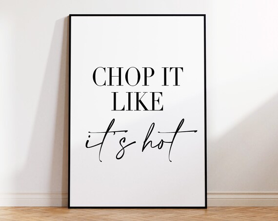 Chop It Like Its Hot Kitchen Quote Serif Script Black White Poster