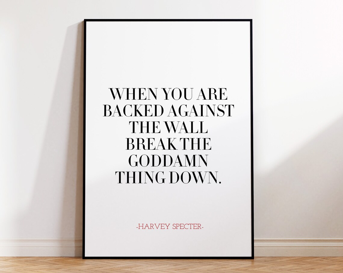 Harvey Specter Suits TV Quote When You Are Backed Against The Wall Poster
