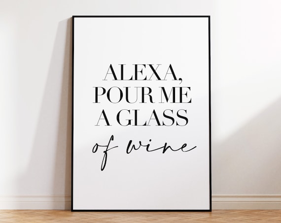 Alexa Pour Me A Glass Of Wine Funny Kitchen Quote Script Poster