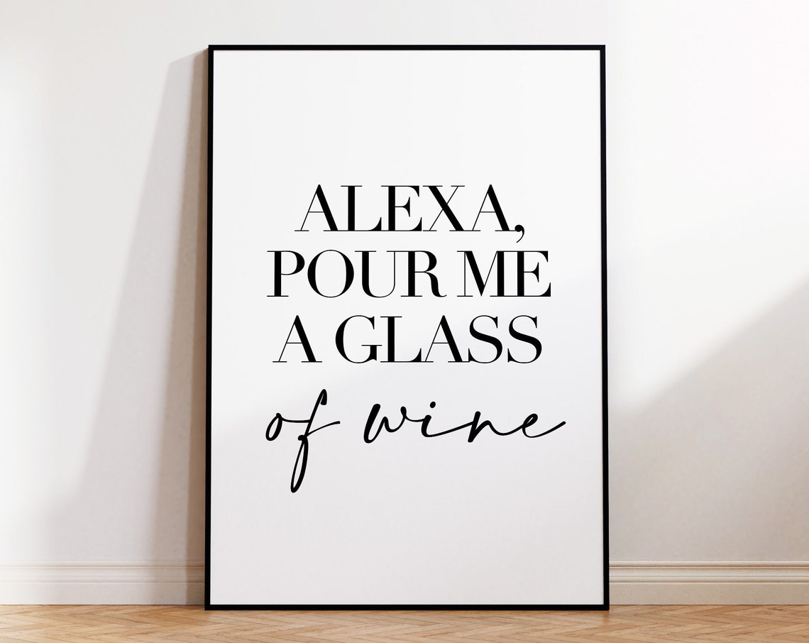 Alexa Pour Me A Glass Of Wine Funny Kitchen Quote Script Poster