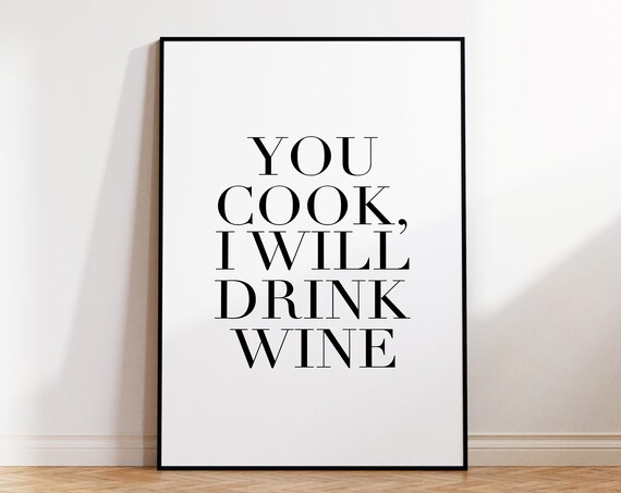 You Cook I Will Drink Wine Funny Kitchen Quote Wall Art Poster