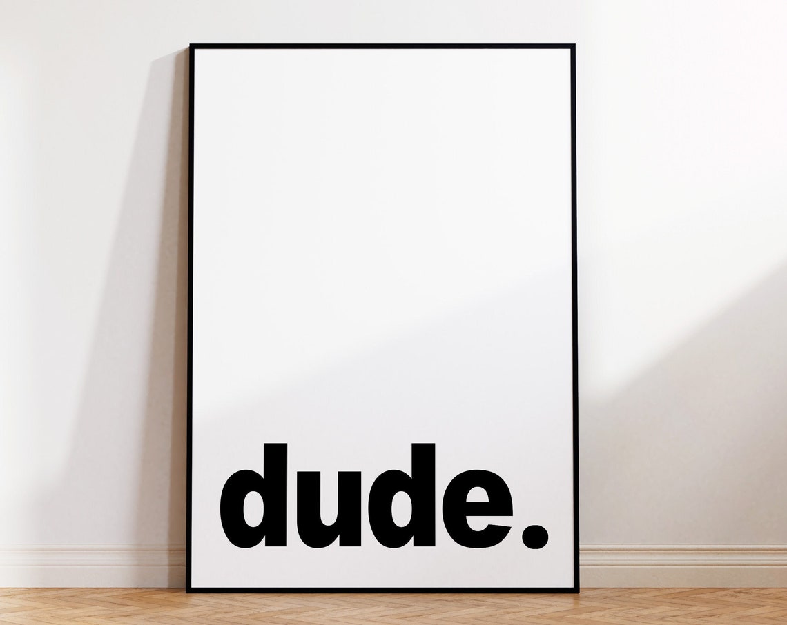 Dude Bold Black And White Minimalist Typographic Quote Poster - Image 4