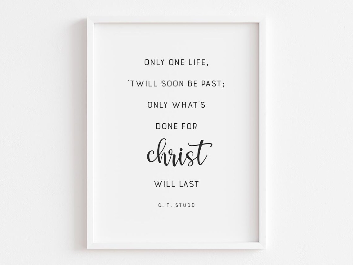 Only One Life Twill Soon Be Past, Christian Quote Art