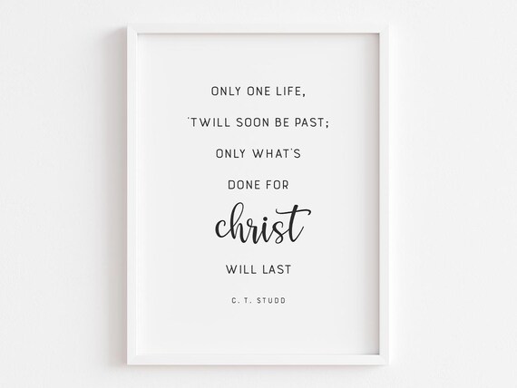 Only One Life Twill Soon Be Past, Christian Quote Art