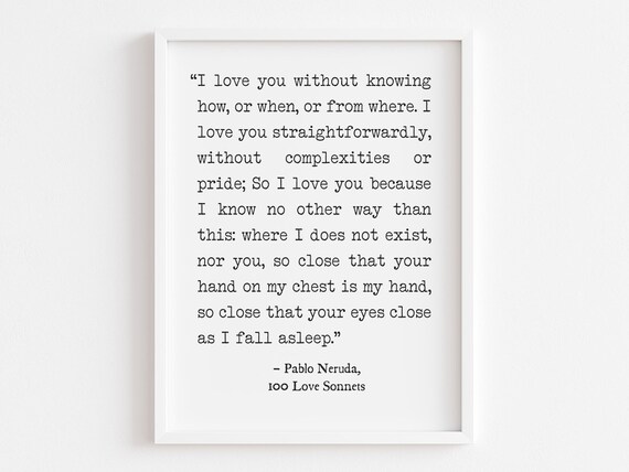 Pablo Neruda I Love You Without Knowing Love Sonnets Quote Poster