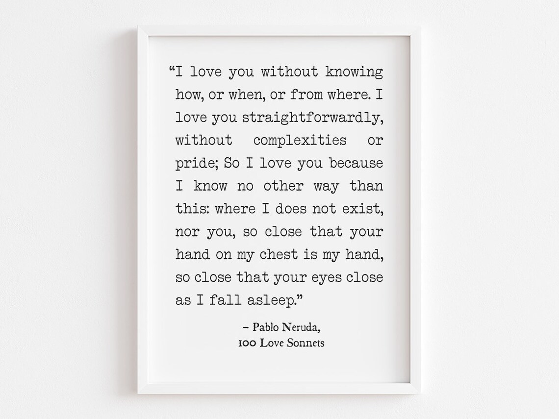 Pablo Neruda I Love You Without Knowing Love Sonnets Quote Poster