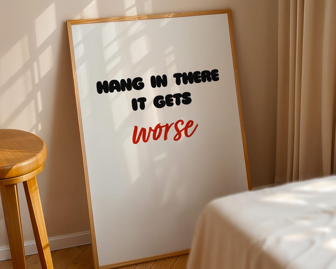 Funny Quote Poster Hang In There It Gets Worse Wall Art For Home Kitchen Office Room Decor - Image 5